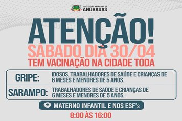 SÁBADO, 30 DE ABRIL: SAÚDE PROMOVE DIA D DA VACINAÇÃO CONTRA A GRIPE E SARAMPO EM ANDRADAS