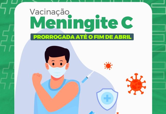 ATENÇÃO! SAÚDE PRORROGA A VACINAÇÃO CONTRA A MENINGITE C ATÉ O FINAL DE ABRIL!