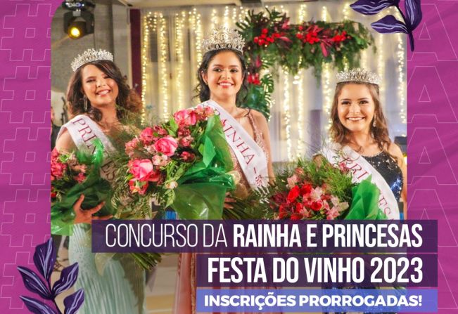 56ª FESTA DO VINHO: INSCRIÇÕES PARA O CONCURSO DE ESCOLHA DA RAINHA E PRINCESAS DO EVENTO SÃO PRORROGADAS ATÉ O DIA 28 DE ABRIL