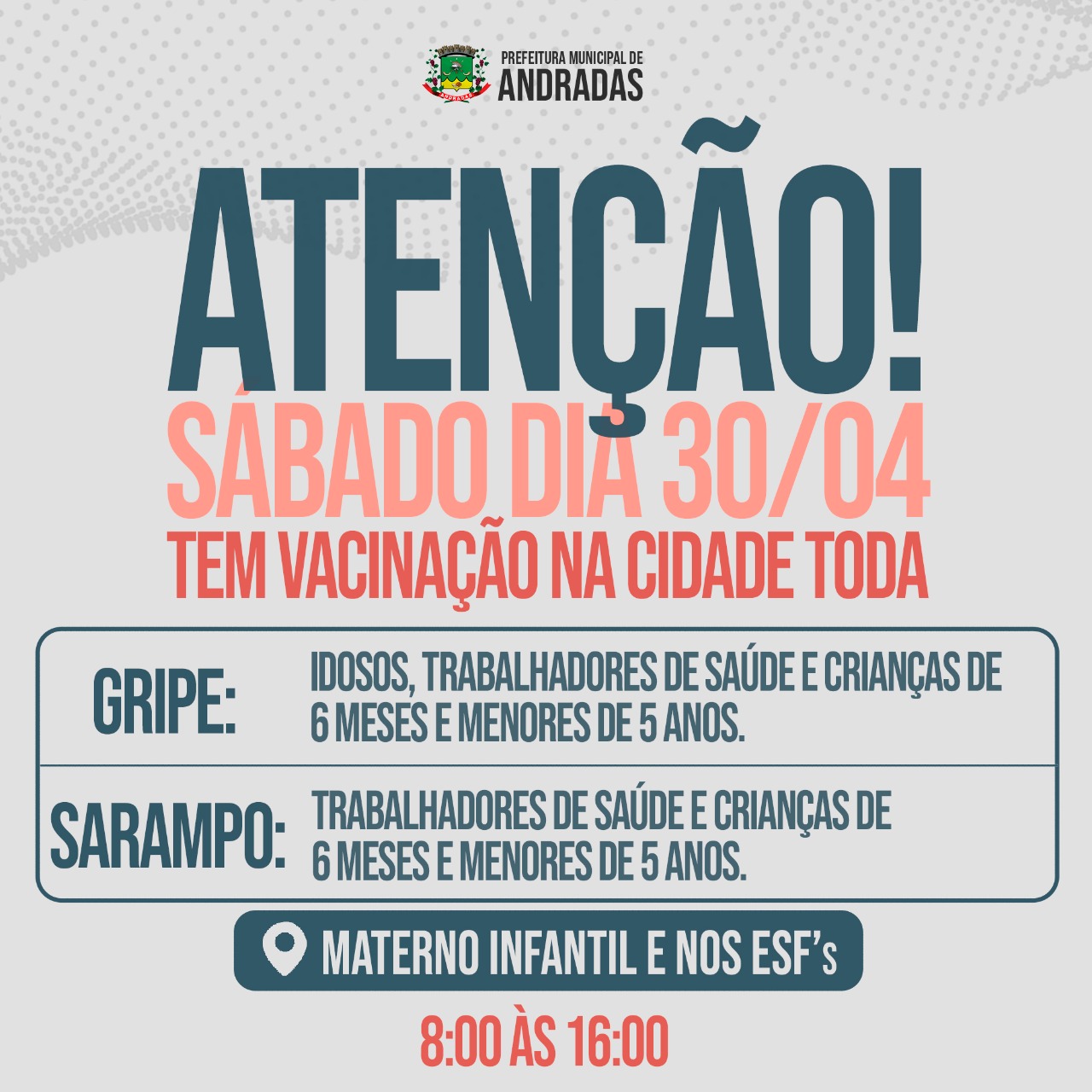 SÁBADO, 30 DE ABRIL: SAÚDE PROMOVE DIA D DA VACINAÇÃO CONTRA A GRIPE E SARAMPO EM ANDRADAS